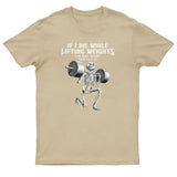 If I Die While Lifting Weights Skeleton Gym Graphic T Shirt Funny Bodybuilding Workout Quote Crew Neck Short Sleeve Cotton